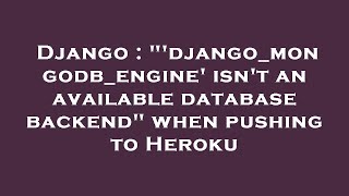 Django : "'django_mongodb_engine' isn't an available database backend" when pushing to Heroku