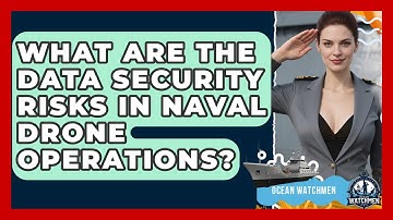 What Are The Data Security Risks In Naval Drone Operations? - Ocean Watchmen
