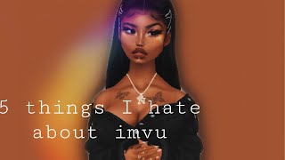 5 things I hate about imvu
