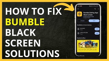 How to Fix Bumble Black Screen Solutions in 2024