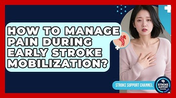 How To Manage Pain During Early Stroke Mobilization? - Stroke Support Channel