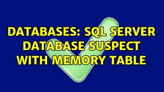 Databases: SQL Server Database Suspect with Memory table (2 Solutions!!)