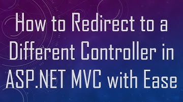 How to Redirect to a Different Controller in ASP.NET MVC with Ease