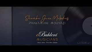 23 Minutes of Shembe Jazz Melodies_Phakamani Mbuyazi | EBUHLENI MUSICIANS