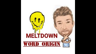 Meltdown - Word Origin (474) Four Meanings - English Tutor Nick P
