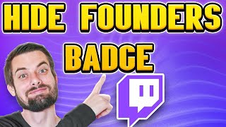 How To Hide Founders Badge On Twitch (EASY Guide)