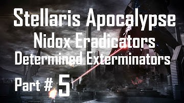 Stellaris Apocalypse: Nidox Eradicators - Part 5