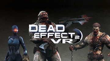 Dead Effect 2 VR (PART 1) | VR LIVE STREAM