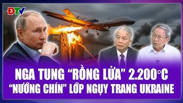 QUỐC TẾ 24H: “Rồng lửa” 2.200°C của Nga xuất trận, “nướng chín” toàn bộ tuyến tiếp vận của Ukraine