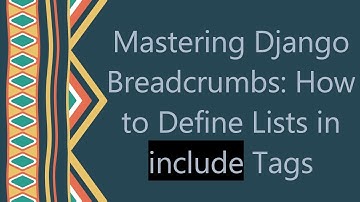 Mastering Django Breadcrumbs: How to Define Lists in include Tags
