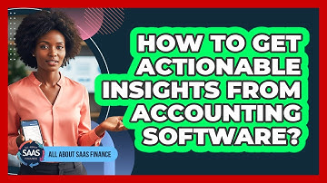 How To Get Actionable Insights From Accounting Software?