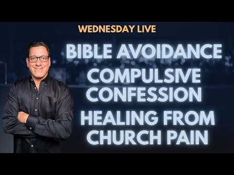 🔴Wed Live: Bible Avoidance | Compulsive Confession | Healing from Church Pain