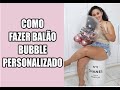 COMO FAZER BALÃO BUBBLE PERSONALIZADO EM CASA- PARA VENDER OU USAR NA SUA FESTA #balaobubble #bubble