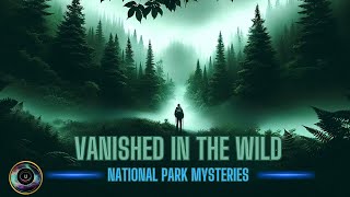 4 Most Mysterious Vanishings in National Parks