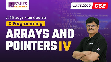 Arrays and Pointers IV | C Programming for GATE 2023 Computer Science (CSE) Exam | BYJU