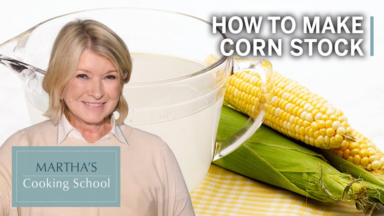 How to make martha stewart s corn stock martha s cooking school