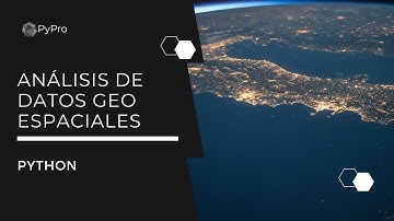 Análisis de datos Geo Espaciales con Python - Introducción a Python y sus Librerias.