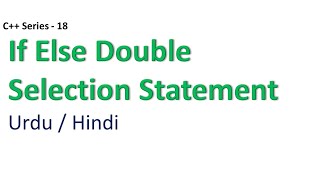 If Else Double Selection Statement | Urdu/Hindi | Haider Ashraf