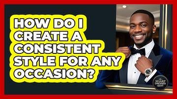 How Do I Create A Consistent Style For Any Occasion? - The Sharp Dressed Gent