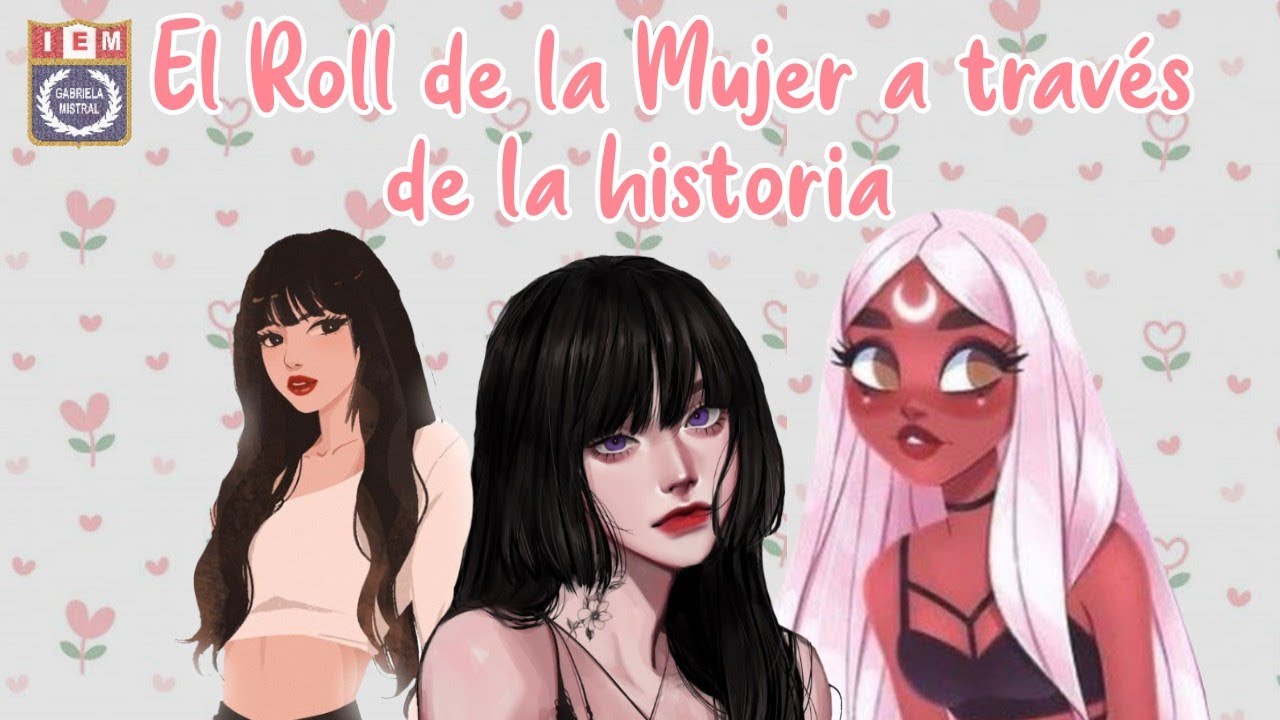 El Rol de la Mujer a través de la historia YouTube El Rol de la Mujer a través de la historia YouTube
