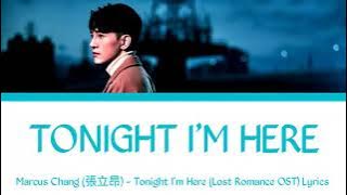 Marcus Chang (張立昂) - Tonight I'm Here (Lost Romance OST)  Lyrics