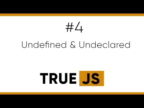 True JS 4. Undefined and Undeclared