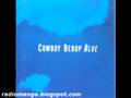 Cowboy Bebop OST 3  Blue  - See You Space Cowboy (Bonus T)