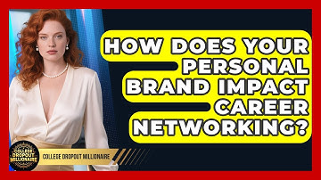 How Does Your Personal Brand Impact Career Networking? - College Dropout Millionaire