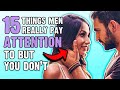 15 Things Men REALLY Pay Attention To But You Do Not