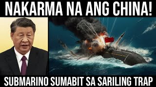 Nakarma Na Ang CHINA, Submarine Sumabit Sa Sariling Trap! 55 Sailors Todas!