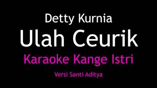 Karaoke Ulah Ceurik - Detty Kurnia (Versi Santi Aditya) Kangge Istri