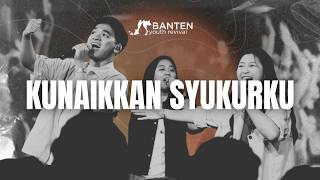 Kunaikkan Syukurku - Banten Youth Revival