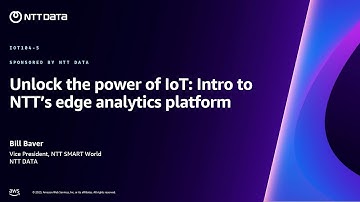 AWS re:Invent 2023 - Unlock the power of IoT: Intro to NTT’s edge analytics platform (IOT104)