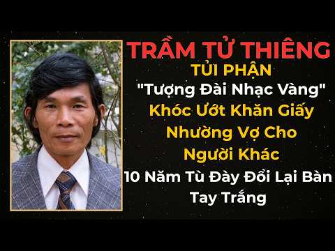 Trầm Tử Thiêng: Tủi Phận "Tượng Đài Nhạc Vàng" Nhường Vợ Cho Người Khác, 10 Năm Tù Đày Tay Trắng