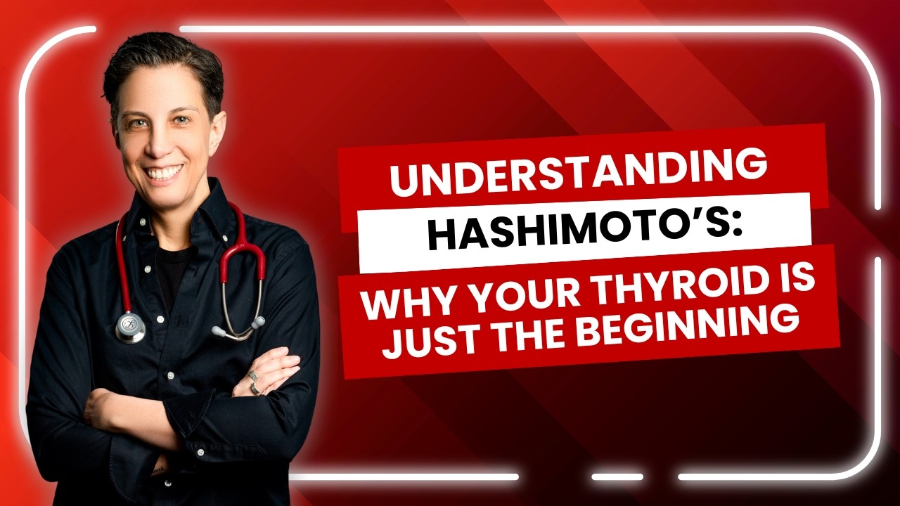 Understanding Hashimoto’s: Why Your Thyroid Is Just the Beginning
