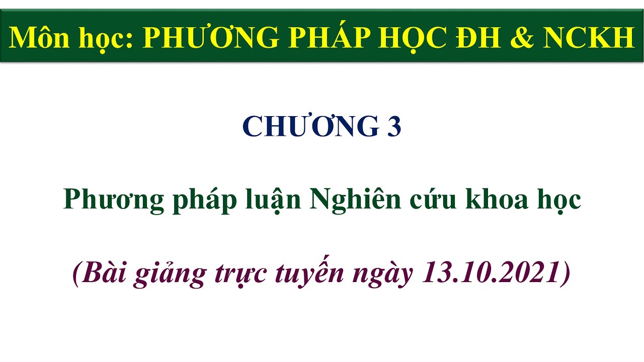 13.10.2021 Phương pháp học ĐH & NCKH | Chương 3:... - youtube