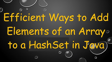 Efficient Ways to Add Elements of an Array to a HashSet in Java