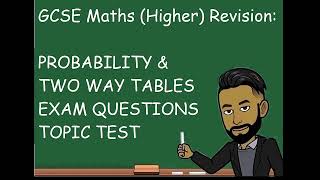 GCSE Maths (Higher) Revision: Two Way Tables Topic Test [NEW 2023]