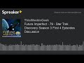 Future Imperfect - 79 - Star Trek Discovery Season 3 First 4 Episodes Discussion