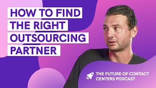 Future of Contact Centers Ep 6 | How to Find the Right Outsourcing Partner