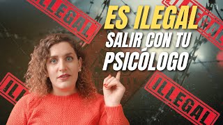 Es ILEGAL salir con tu psicólogo
