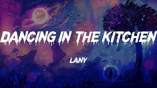 LANY - dancing in the kitchen (Lyrics)