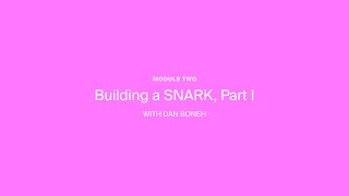 ZK Whiteboard Sessions - Module Two: Building a SNARK, pt 1 by Dan Boneh