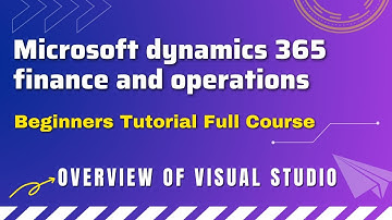 Overview of Visual Studio in Microsoft Dynamics 365 Technical Microsoft Dynamics 365 F&O Beginners