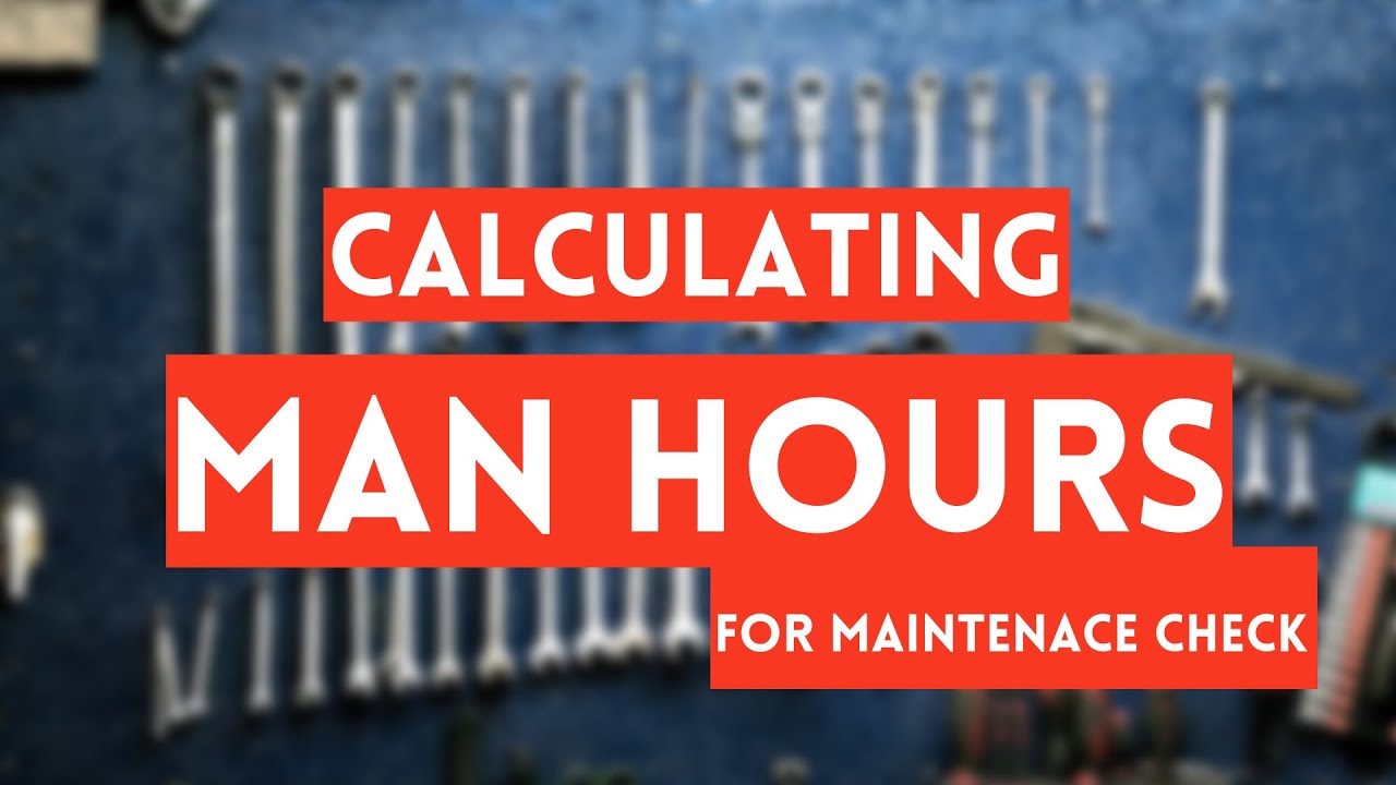 HOW TO CALCULATE THE MAN HOURS FOR MAINTENACE CHECK YouTube how-to-calculate-the-man-hours-for-maintenace-check-youtube