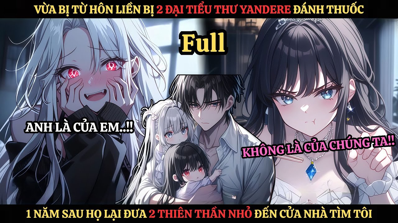 Full | Vừa Bị Đá Liền Bị 2 Đại Tiểu Thư Yandere Đánh Thuốc Trong Đêm 1 Năm Sau Họ Dẫn Con Đến Cửa