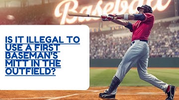Is it Illegal to Use a First Baseman’s Mitt in the Outfield? - Sports Scouters