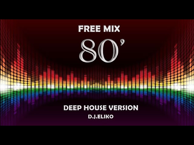 DEEP HOUSE VERSION - FREE MIX 80 - PART 2 -MIX BY DJ ELIKO class=