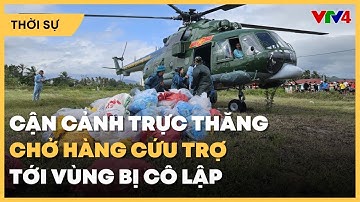 Cận cảnh trực thăng Mi-17 đưa gần 4 tấn hàng cứu trợ đến người dân vùng lũ| VTV4