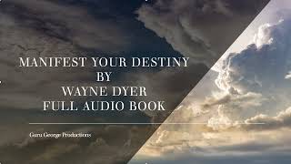 Manifest your Destiny by Dr. Wayne Dyer (full audiobook)